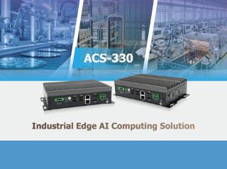 Enabling Industrial Edge AI Computing with ACS-330